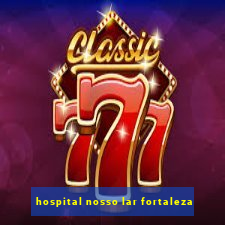 hospital nosso lar fortaleza